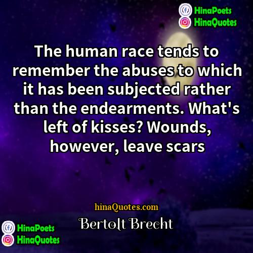 Bertolt Brecht Quotes | The human race tends to remember the